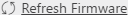 Refresh Firmware button